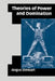 Theories of Power and Domination: The Politics of Empowerment in Late Modernity by Angus Stewart