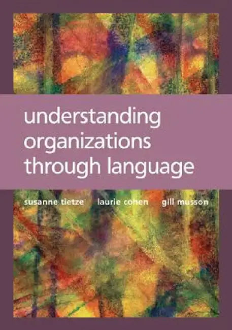 Understanding Organizations through Language by Susanne Tietze