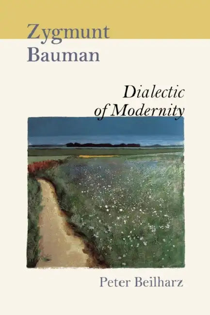 Zygmunt Bauman: Dialectic of Modernity by Peter Beilharz