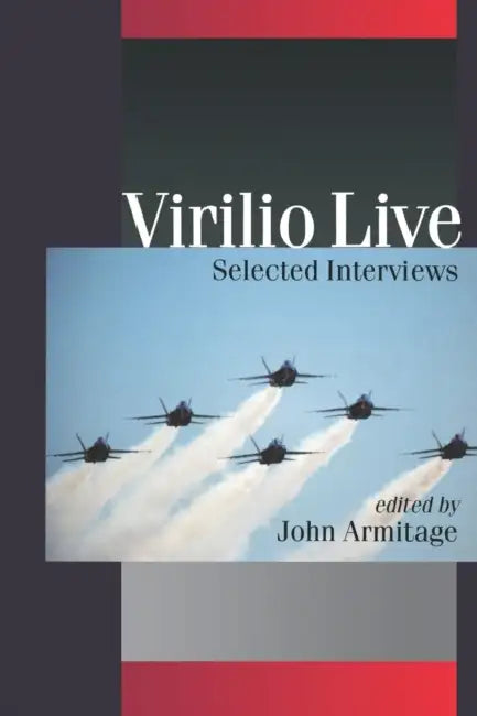 Virilio Live: Selected Interviews by John Armitage, Paul Virilio