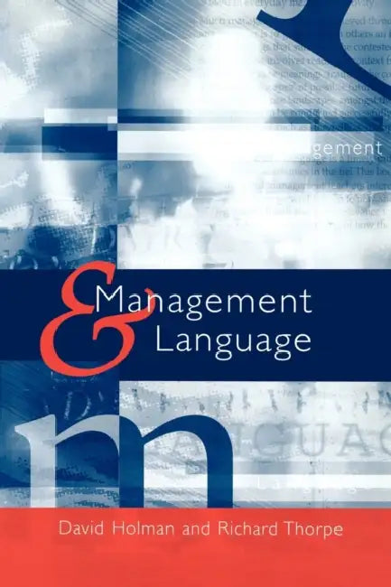 Management and Language: The Manager as a Practical Author by David Holman, Richard Thorpe