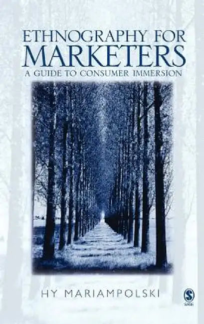 Ethnography for Marketers: A Guide to Consumer Immersion by Hy Mariampolski