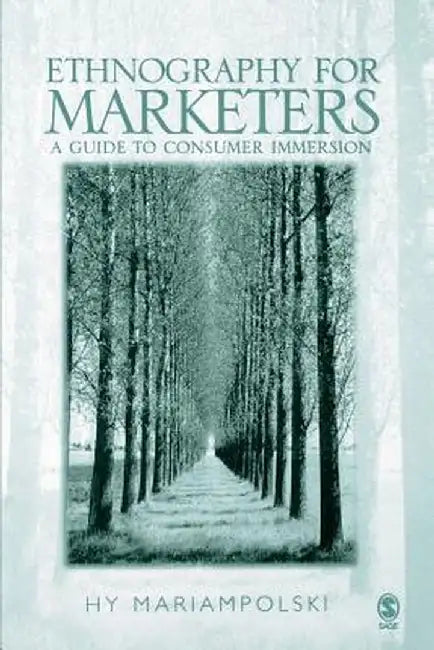 Ethnography for Marketers: A Guide to Consumer Immersion by Hy Mariampolski