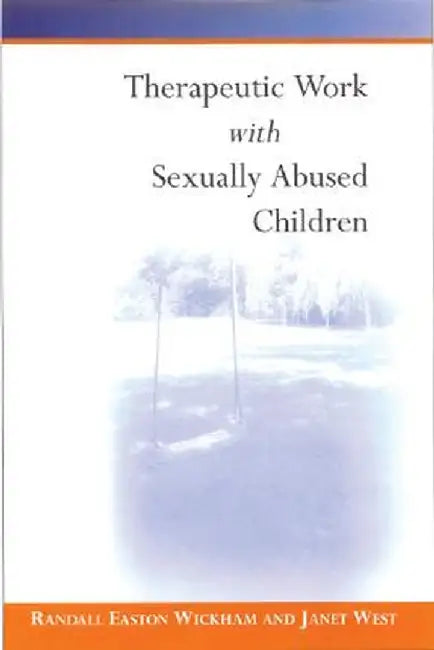 Therapeutic Work with Sexually Abused Children by Randall Easton Wickham