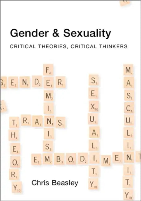 Gender and Sexuality: Critical Theories, Critical Thinkers by Chris Beasley