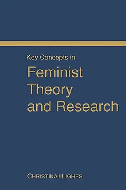 Key Concepts in Feminist Theory and Research by Christina Hughes