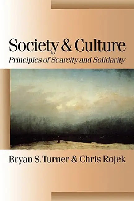 Society and Culture: Scarcity and Solidarity by Bryan S. Turner, Chris Rojek