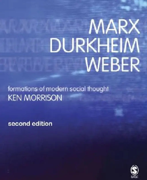 Marx, Durkheim, Weber: Formations of Modern Social Thought by Kenneth Morrison