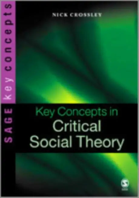 Key Concepts in Critical Social Theory by Nick Crossley