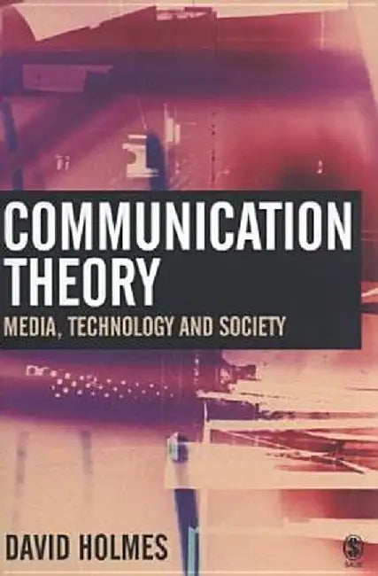 Communication Theory: Media, Technology and Society by David
