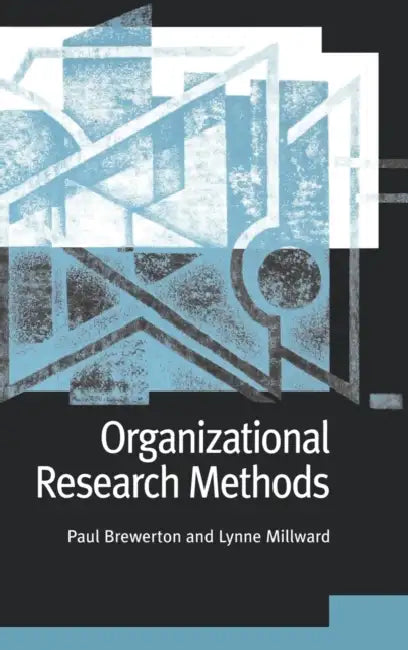Organizational Research Methods: A Guide for Students and Researchers by Paul M. Brewerton, Lynne Millward, Lynne Milward