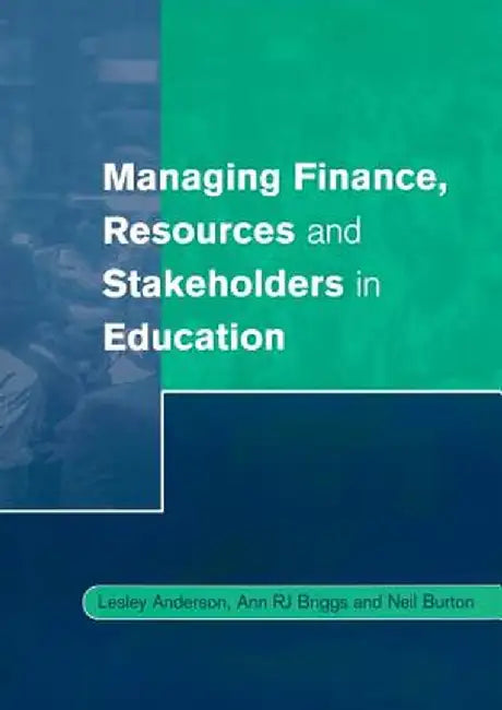 Managing Finance, Resources and Stakeholders in Education by Lesley Anderson