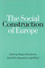 The Social Construction of Europe by Thomas Christiansen, Knud Erik Jorgensen, Antje Wiener