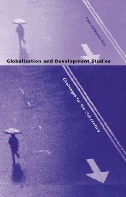 Globalization and Development Studies: Challenges for the 21St Century by Frans J