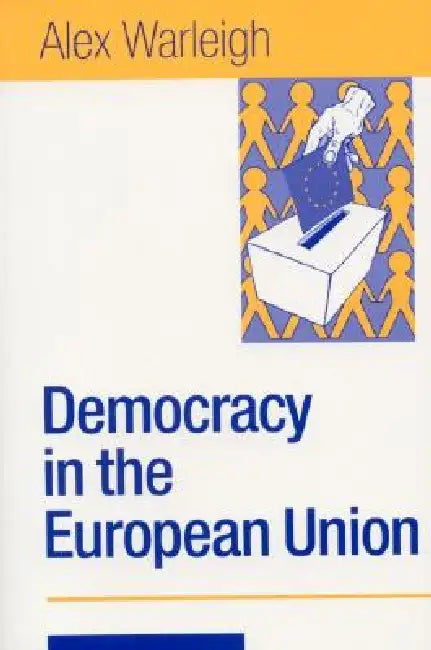 Democracy in the European Union: Theory, Practice and Reform by Alex J. F. Warleigh-Lack