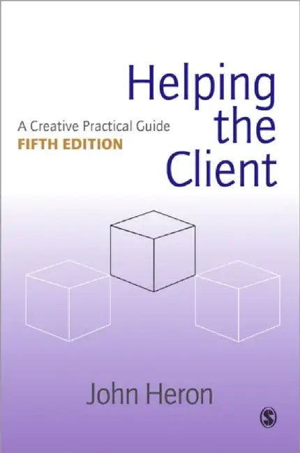 Helping the Client: A Creative Practical Guide by John Heron