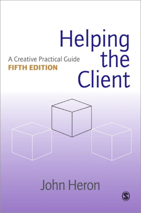 Helping the Client: A Creative Practical Guide by John Heron