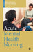 Acute Mental Health Nursing: From Acute Concerns to the Capable Practitioner by Marc Harrison