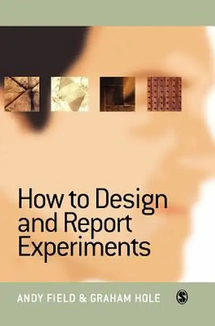 How to Design and Report Experiments by Andy Field