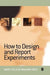 How to Design and Report Experiments by Andy Field