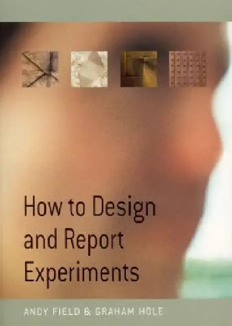 How to Design and Report Experiments by Andy Field