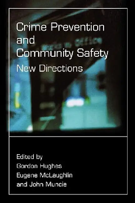 Crime Prevention and Community Safety: New Directions by Gordon Hughes, Eugene McLaughlin, John Muncie