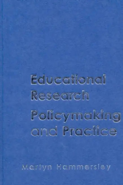 Educational Research, Policymaking and Practice by Martyn Hammersley