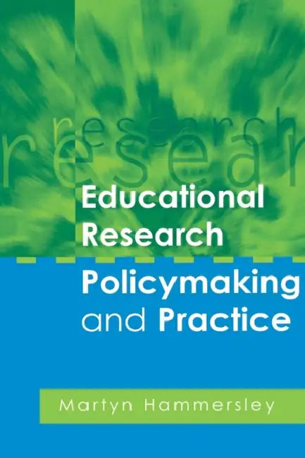 Educational Research, Policymaking and Practice by Martyn Hammersley