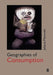 Geographies of Consumption by Juliana Mansvelt