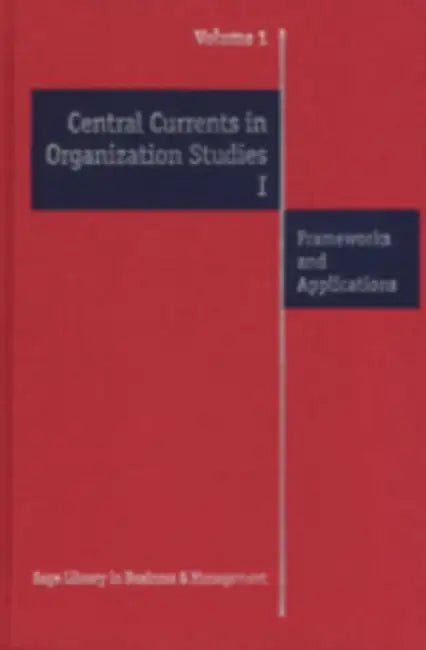 Central Currents in Organization Studies I: Frameworks and Applications, Vols 1-4 by Stewart R