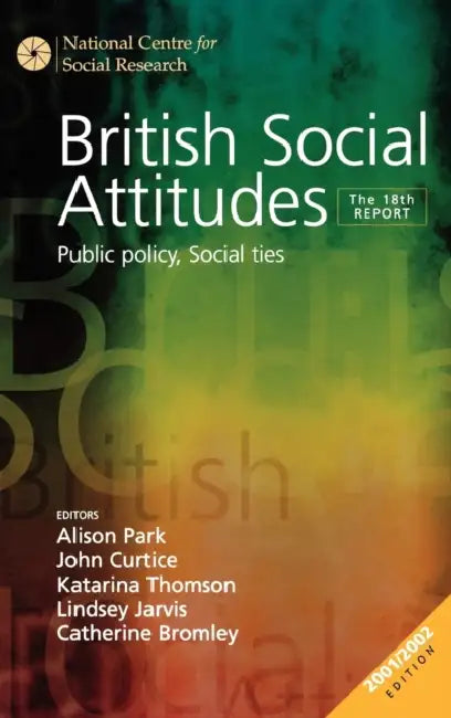 British Social Attitudes: Public Policy, Social Ties - The 18th Report by Alison Park, John Curtice, Katarina Thomson