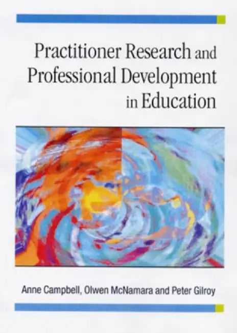 Practitioner Research and Professional Development in Education by Anne