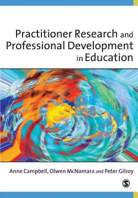 Practitioner Research and Professional Development in Education by Anne Campbell