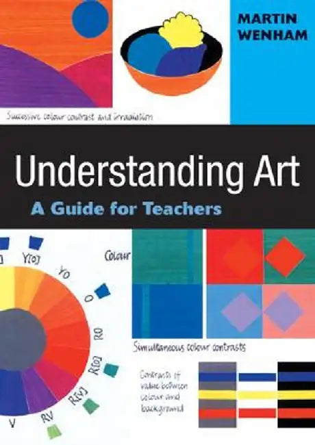 Understanding Art: A Guide for Teachers by Martin W