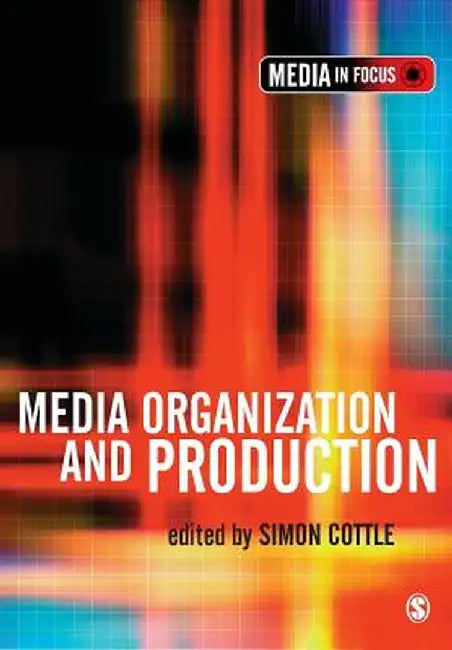 Media Organization and Production by Simon Cottle