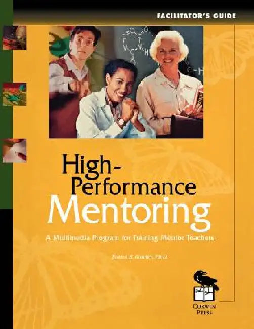 High-Performance Mentoring Facilitator's Guide: A Multimedia Program for Training Mentor Teachers by James B. Rowley, Patricia M. Hart