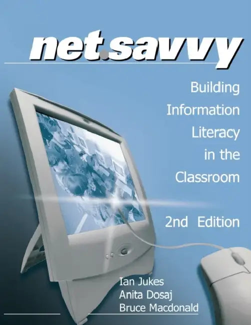 NetSavvy: Building Information Literacy in the Classroom by Ian Jukes, Anita Dosaj, Bruce MacDonald