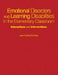 Emotional Disorders and Learning Disabilities in the Elementary Classroom: Interactions and Interventions by Jean Cheng Gorman