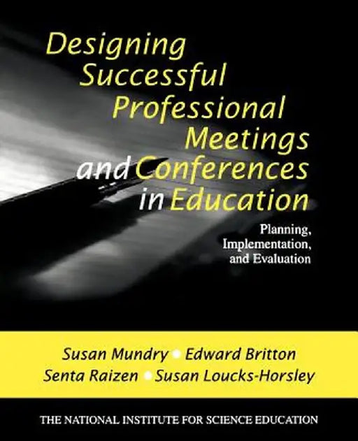 Designing Successful Professional Meetings and Conferences in Education: Planning, Implementation, and Evaluation by Susan E. Mundry