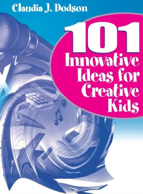 101 Innovative Ideas for Creative Kids by Claudia J. Dodson