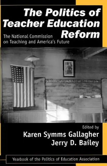 The Politics of Teacher Education Reform: The National Commission on Teaching and America's Future by Karen S. Gallagher