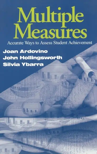 Multiple Measures: Accurate Ways to Assess Student Achievement by Joan Ardovino, John R. Hollingsworth, Silvia E. Ybarra