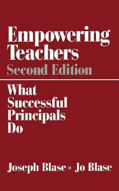 Empowering Teachers: What Successful Principals Do by Joseph Blase, Jo Blase