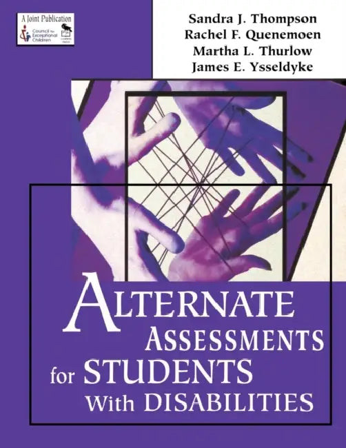 Alternate Assessments for Students with Disabilities by Sandra J. Thompson, Rachel F. Quenemoen, Martha L. Thurlow