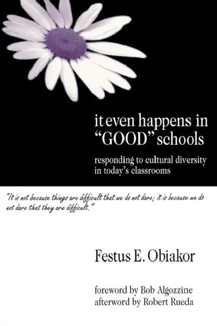 It Even Happens in "Good" Schools: Responding to Cultural Diversity in Today's Classrooms by Festus E. Obiakor