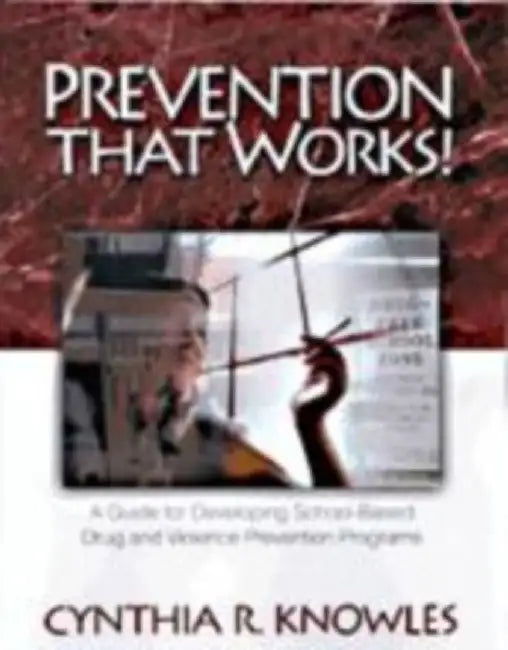 Prevention That Works!: A Guide For Developing School-Based Drug and Violence Prevention Programs by Cynthia R