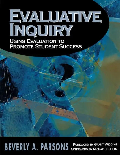 Evaluative Inquiry: Using Evaluation to Promote Student Success by Beverly A. Parsons