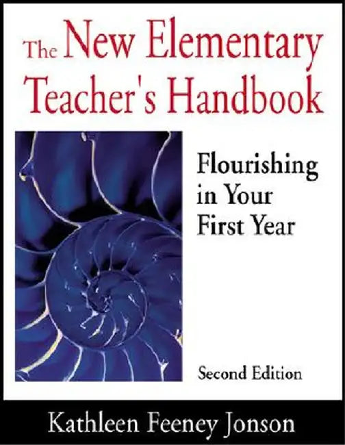 The New Elementary Teacher's Handbook: Flourishing in Your First Year by Kathleen Feeney Jonson