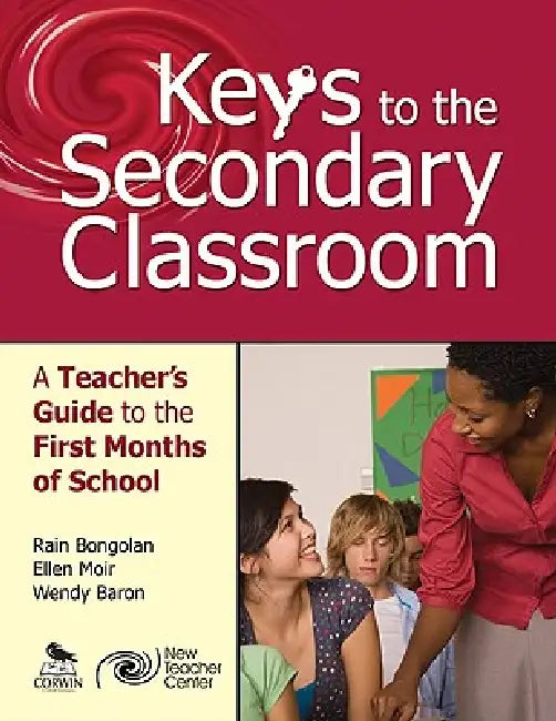 Keys to the Secondary Classroom: A Teacher's Guide to the First Months of School by Rain Bongolan, Ellen Moir, Wendy Baron