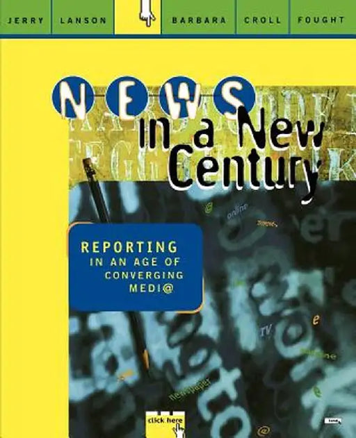 News in a New Century: Reporting in an Age of Converging Media by Jerry Lanson